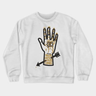 YOUR FATE IS IN YOUR HANDS Crewneck Sweatshirt